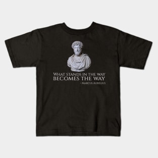 What Stands In The Way Becomes The Way - Marcus Aurelius Kids T-Shirt